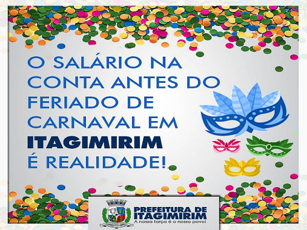 O salário na conta antes do  feriado de  carnaval em Itagimirim é realidade!. Foto: ASCOM - ITAGIMIRIM